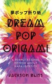 Dream Pop Origami: A Permutational Memoir About Hapa Identity (eBook, ePUB)
