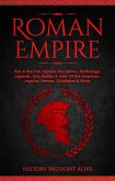 Roman Empire: Rise & The Fall. Explore The History, Mythology, Legends, Epic Battles & Lives Of The Emperors, Legions, Heroes, Gladiators & More (eBook, ePUB)
