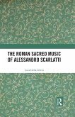 The Roman Sacred Music of Alessandro Scarlatti (eBook, PDF)