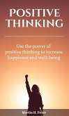 Positive Thinking   Use the Power of Positive Thinking to Increase Happiness and Well-being (eBook, ePUB)