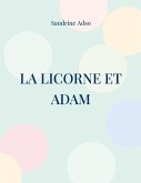 La Licorne et Adam (eBook, ePUB) La Licorne et Adam (eBook, ePUB)