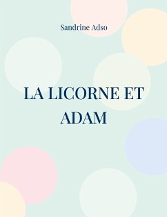 La Licorne et Adam (eBook, ePUB) - Adso, Sandrine