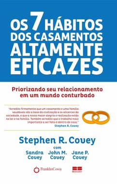 Os 7 hábitos dos casamentos altamente eficazes (eBook, ePUB) - Covey, Stephen R.; Covey, Sandra; Covey, John M.; Covey, Jane P.