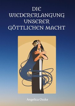 Die Wiedererlangung unserer göttlichen Macht - Osske, Angelica