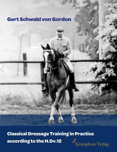 Classical Dressage Training in Practice according to the H.Dv.12 - Schwabl Von Gordon, Gert