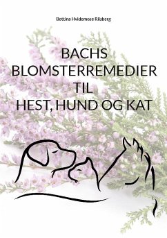 Bachs Blomsterremedier til hest, hund og kat - Hvidemose, Bettina