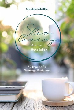 Slow Living - Aus der Ruhe leben - Schöffler, Christina