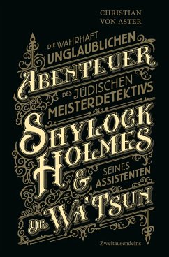 Die wahrhaft unglaublichen Abenteuer des jüdischen Meisterdetektivs Shylock Holmes & seines Assistenten Dr. Wa'Tsun (eBook, ePUB) - Aster, Christian von