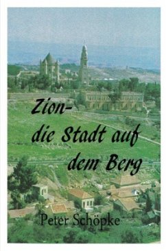 Zion-die Stadt auf dem Berg - Schöpke, Peter