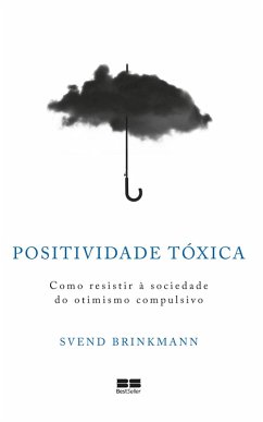 Positividade tóxica (eBook, ePUB) - Brinkmann, Svend