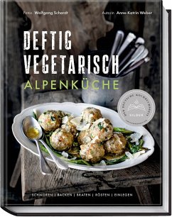 Deftig vegetarisch - Alpenküche - Weber, Anne-Katrin