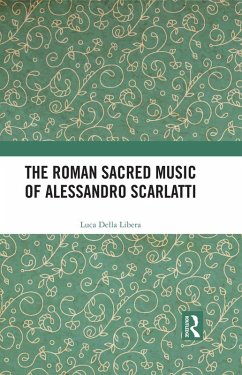 The Roman Sacred Music of Alessandro Scarlatti (eBook, ePUB) - Libera, Luca Della