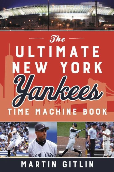 The Ultimate New York Yankees Time Machine Book (eBook, ePUB) The Ultimate New York Yankees Time Machine Book (eBook, ePUB)