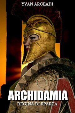 Archidamia: Regina di Sparta (eBook, ePUB) - Argeadi, Yvan