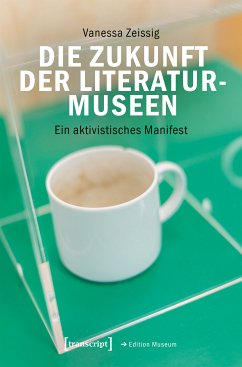 Die Zukunft der Literaturmuseen (eBook, PDF) - Zeissig, Vanessa