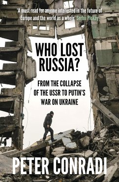 Who Lost Russia?: From the Collapse of the USSR to Putin's War on Ukraine - Conradi, Peter
