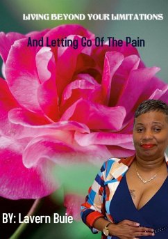 LIVING BEYOND YOUR LIMITATIONS AND LETTING GO OF THE PAIN - Buie, Lavern
