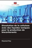 Dissolution de la cellulose avec des liquides ioniques pour la production de biocarburants