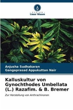 Kalluskultur von Gynochthodes Umbellata (L.) Razafim. & B. Bremer - Sudhakaran, Anjusha;Nair, Gangaprasad Appukuttan