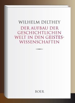 Der Aufbau der geschichtlichen Welt in den Geisteswissenschaften - Dilthey, Wilhelm