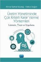 Üretimde Yönetimin Cok Kriterli Karar Verme Yöntemleri ;Literatür, Teori ve Uygulama - Dogan, Hatice; Serhat Uludag, Ahmet