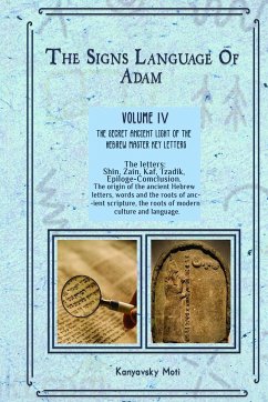 The Hebrew Signs language of Adam Volume IV (4)- The Secret Ancient light of the Hebrew Master Key letters - Kanyavski (Kanyavsky), Moti