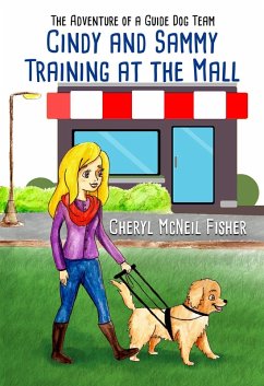 Cindy and Sammy Training at the Mall, The Adventure of a Guide Dog Team (eBook, ePUB) - Fisher, Cheryl McNeil