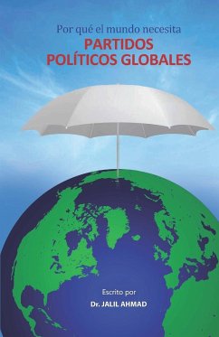 Por qué el mundo necesita partidos políticos globales - Ahmad, Jalil