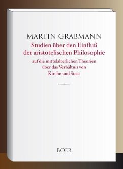 Studien über den Einfluß der aristotelischen Philosophie - Grabmann, Martin