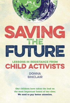 Saving the Future: Lessons in Resistance from Young Activists - Donna Sinclair