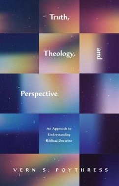 Truth, Theology, and Perspective - Poythress, Vern S.