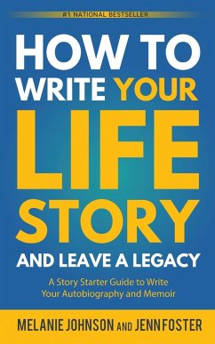 How to Write Your Life Story and Leave a Legacy - Johnson, Melanie; Foster, Jenn