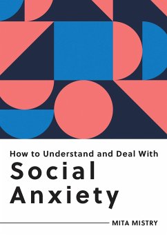 How to Understand and Deal with Social Anxiety - Mistry, Mita