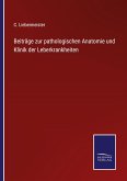 Beiträge zur pathologischen Anatomie und Klinik der Leberkrankheiten
