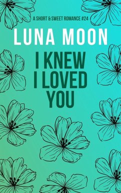 I Knew I Loved You (Short and Sweet Series, #24) (eBook, ePUB) - Moon, Luna