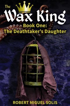 The Wax King, Book One: The Deathtaker's Daughter (eBook, ePUB) Cover The Wax King, Book One: The Deathtaker's Daughter (eBook, ePUB)