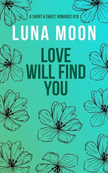 Love Will Find You (Short and Sweet Series, #26) (eBook, ePUB) Love Will Find You (Short and Sweet Series, #26) (eBook, ePUB)