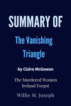 Summary of The Vanishing Triangle By Claire McGowan: The Murdered Women Ireland Forgot (eBook, ePUB) - Joseph, Willie M.