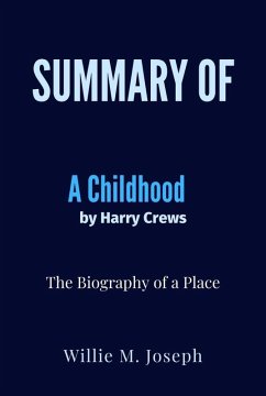 Summary of A Childhood By Harry Crews: The Biography of a Place (eBook, ePUB) - Joseph, Willie M.
