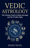 Vedic Astrology: The Ultimate Guide to Hindu Astrology and the 12 Zodiac Signs (eBook, ePUB)