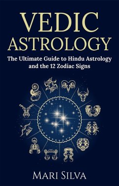 Vedic Astrology: The Ultimate Guide to Hindu Astrology and the 12 Zodiac Signs (eBook, ePUB) - Silva, Mari