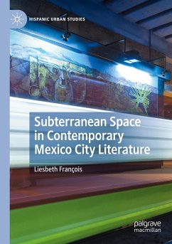 Subterranean Space in Contemporary Mexico City Literature - François, Liesbeth