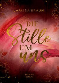 Die Stille um uns - Braun, Larissa