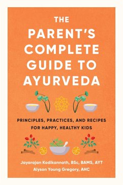 The Parent's Complete Guide to Ayurveda (eBook, ePUB) - Kodikannath, Jayarajan; Young Gregory, Alyson