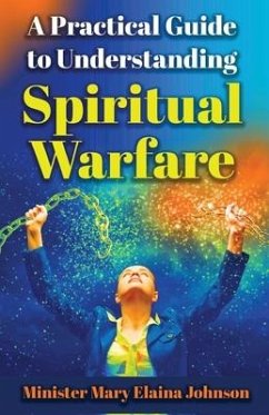 A Practical Guide to Understanding Spiritual Warfare - Johnson, Mary Elaina