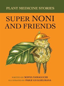 Plant Medicine Stories Super Noni and Friends - Yamaguchi, Sonya