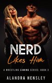 Nerd Likes Him (A Wrestling Gaming Series, #3) (eBook, ePUB)