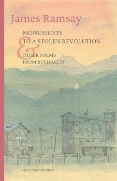 Monuments to a Stolen Revolution and Other Poems from Bucharest - Ramsay, James