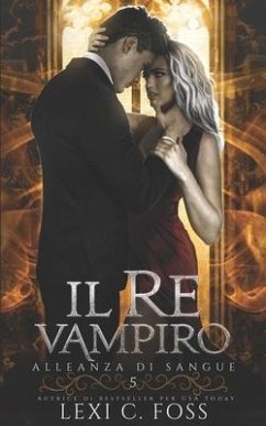 Il Re Vampiro: Un Romanzo Vampiresco Paranormale - Foss, Lexi C.