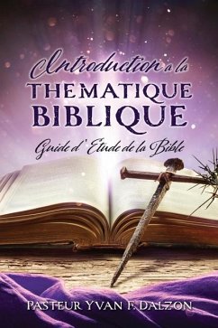 Introduction a la Thematique Biblique: Guide d'Etude de la Bible - Dalzon, Pasteur Yvan F.